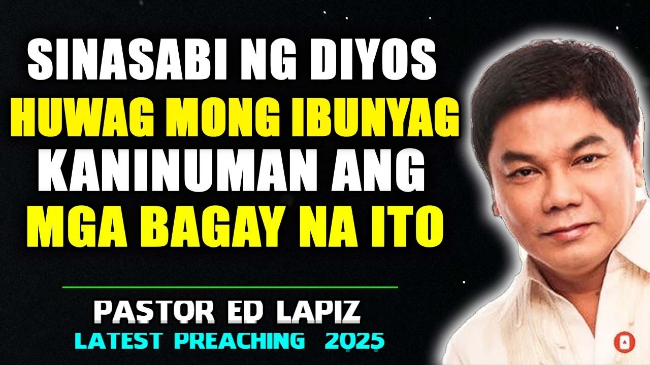 Sinasabi ng Diyos! Huwag Mong Ibunyag Kaninuman ang mga Bagay na Ito - Ed Lapiz