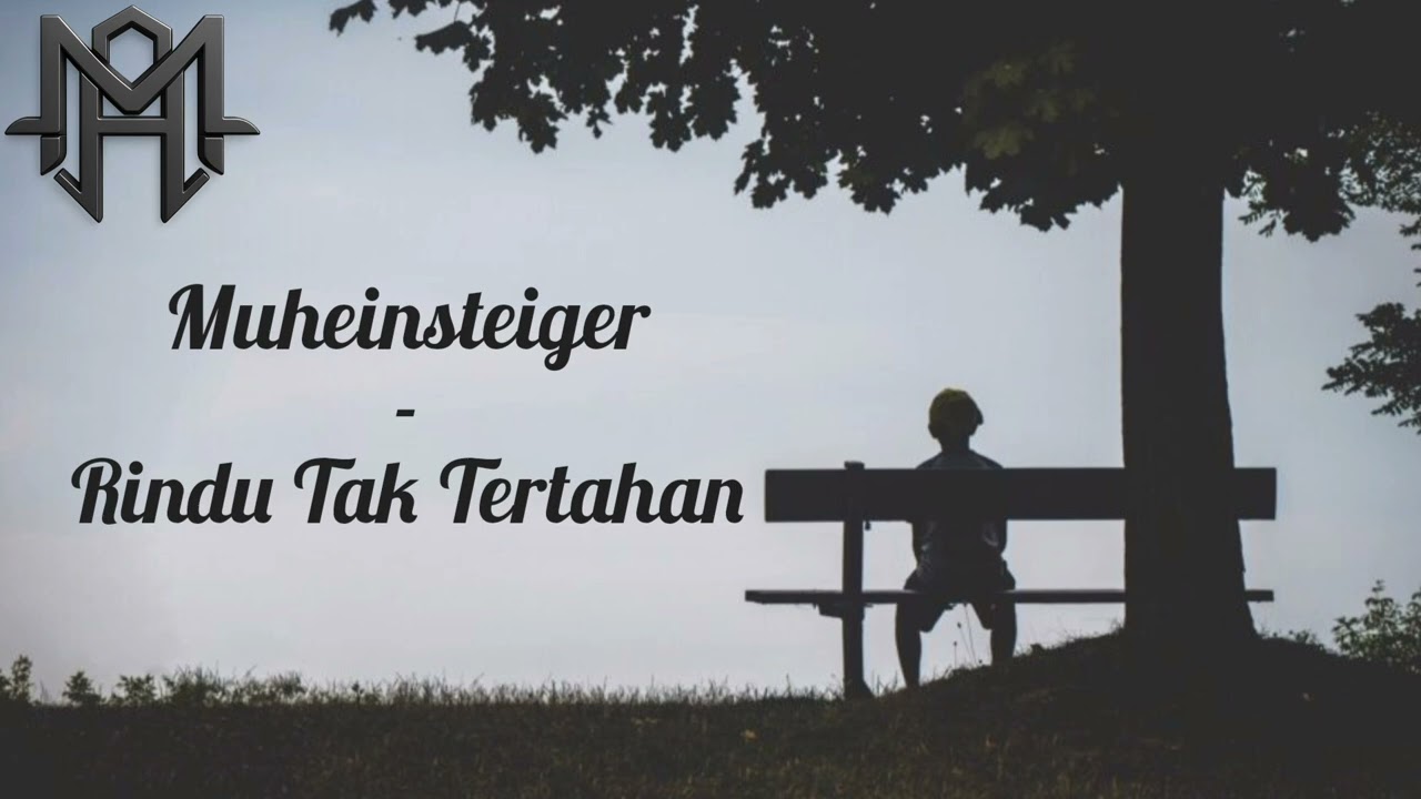 Muheinsteiger - Rindu Tak Tertahan