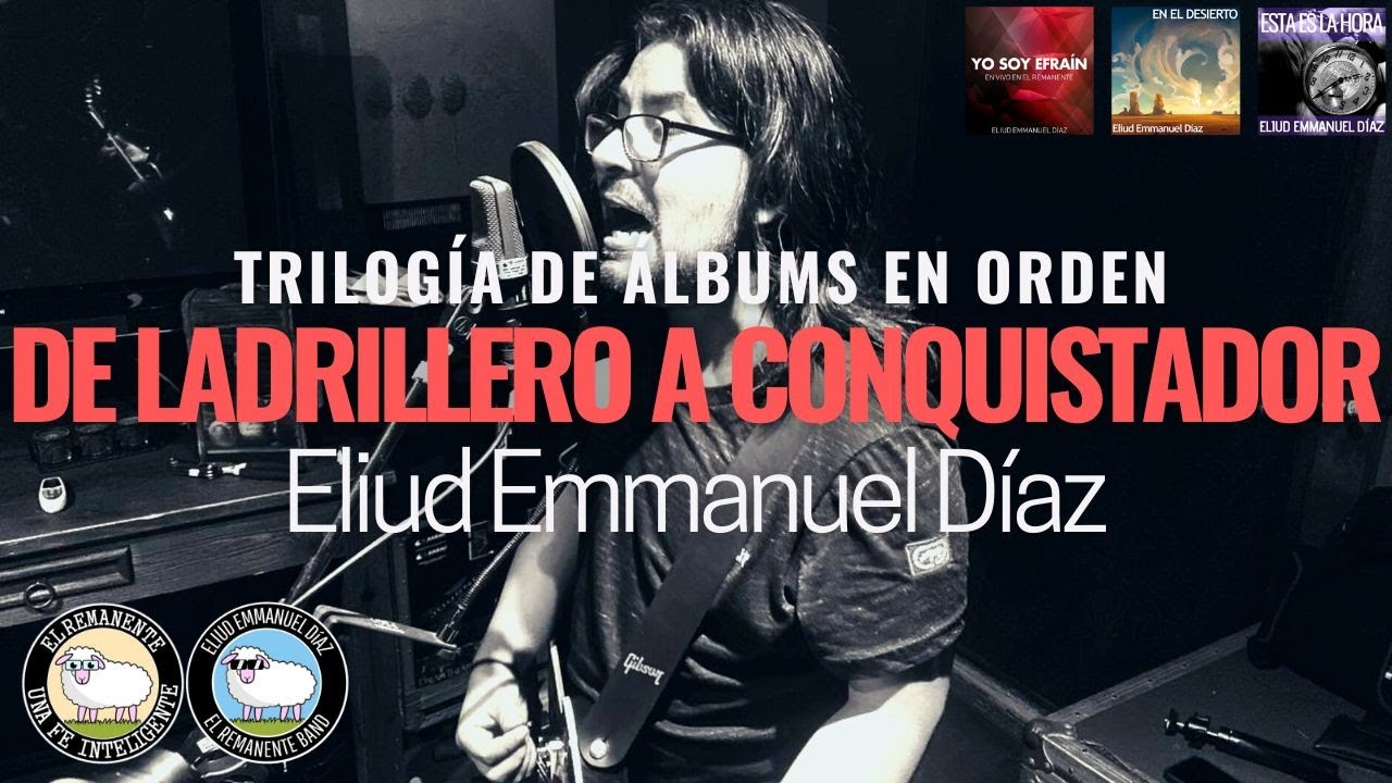 De Ladrillero a Conquistador (Yo soy Efraín, En el Desierto y Esta es la Hora) - Eliud Emmanuel Díaz