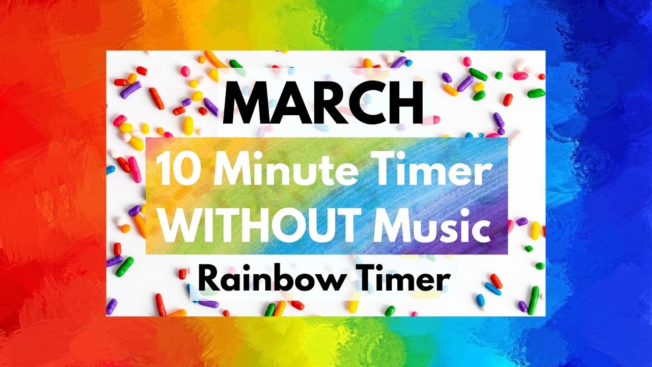 &bull; MARCH &bull; 10 Minute Timer WITHOUT Music &bull; Rainbow Timer &bull; Color Theme Timer
