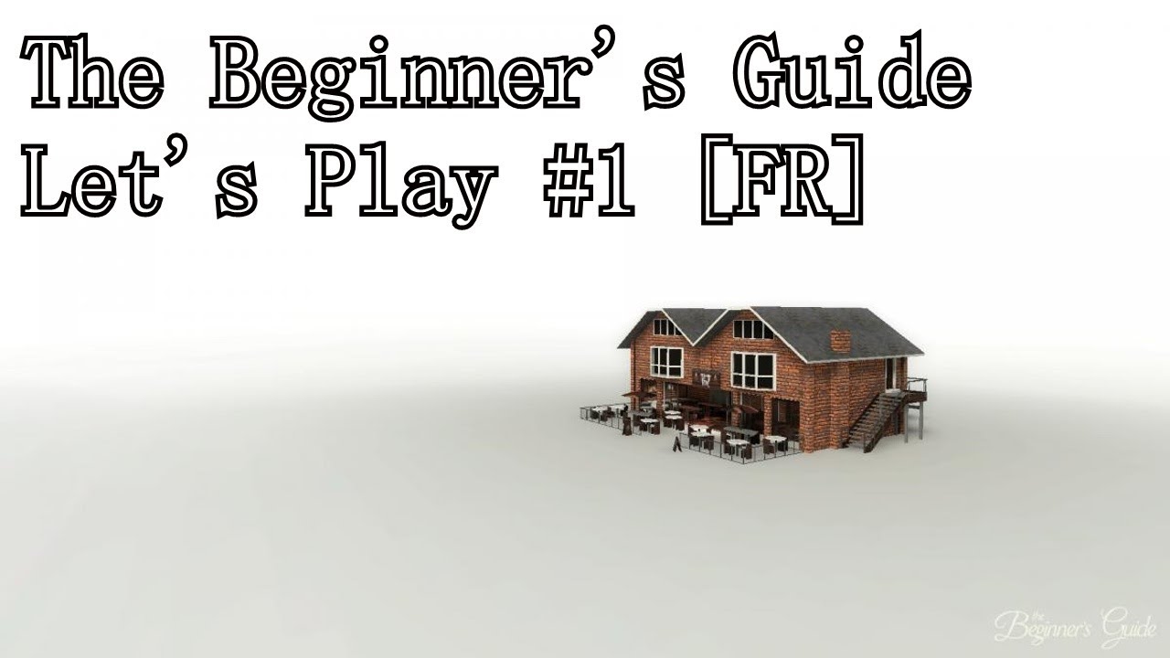Let's Play The Beginner's Guide #1 [FR] Le sens des jeux