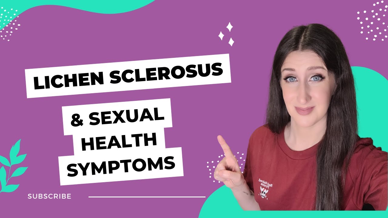Lichen Sclerosus Sexual Health Symptoms Overview