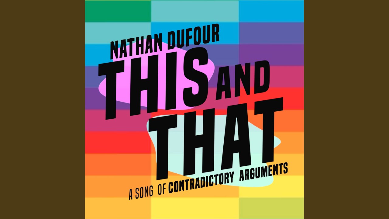 This and That (A Song of Contradictory Arguments)