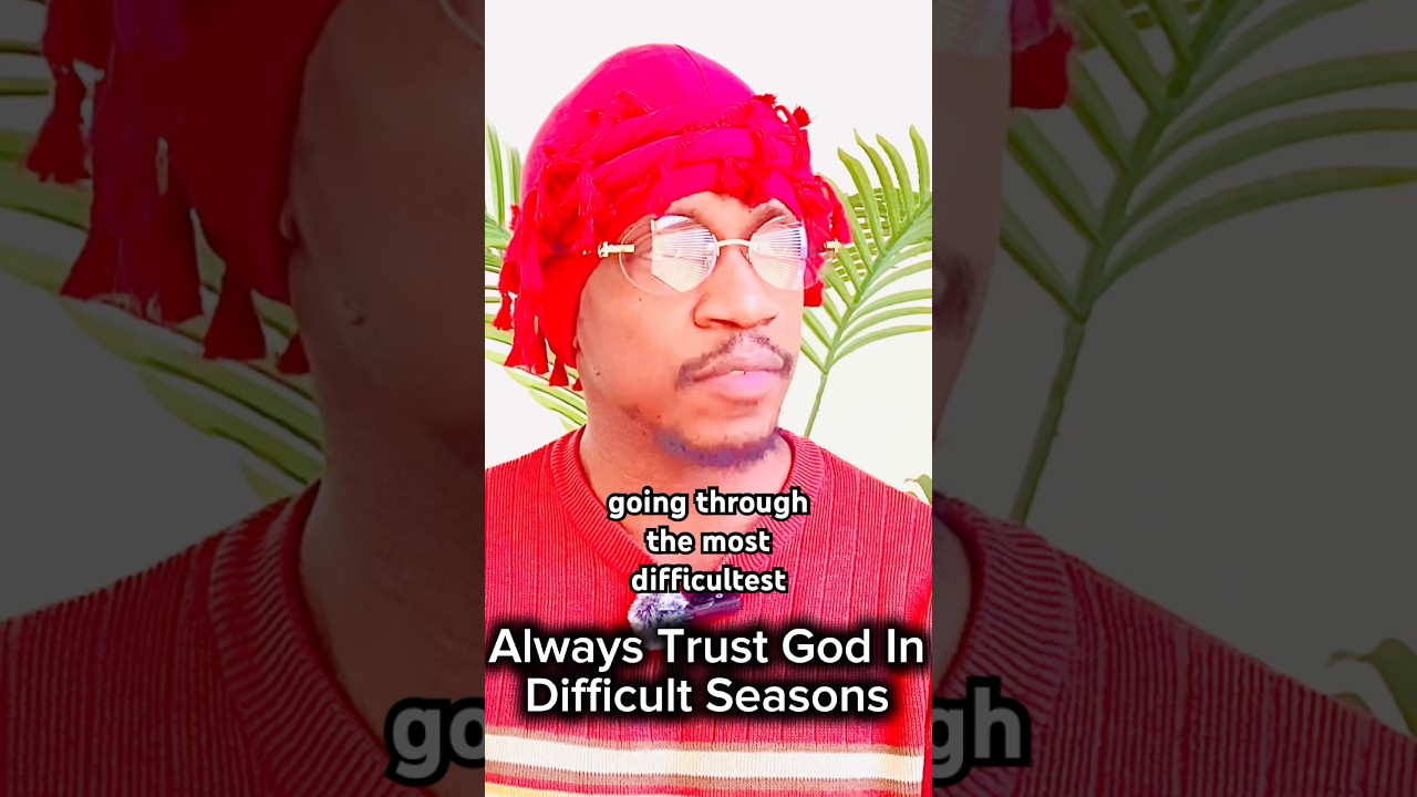 Always Trust God In Difficult Seasons 