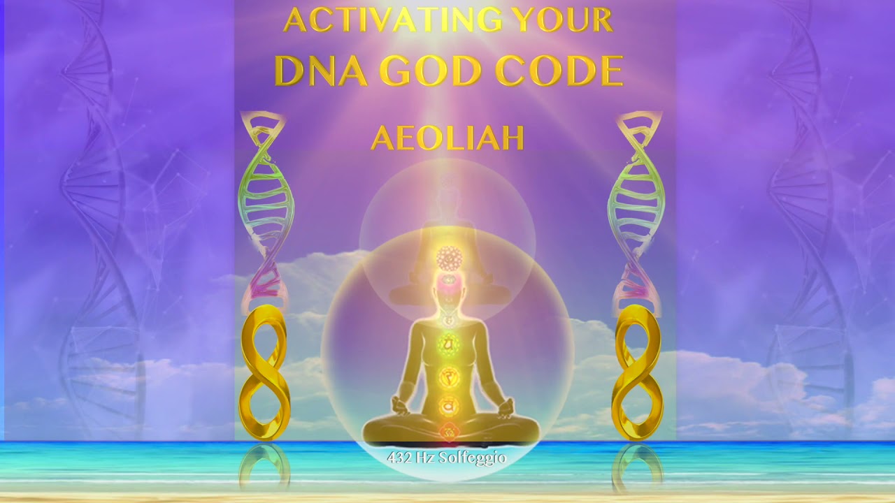 ACTIVATING YOUR DNA GOD CODE ©Aeoliah 432 Solfeggio HD