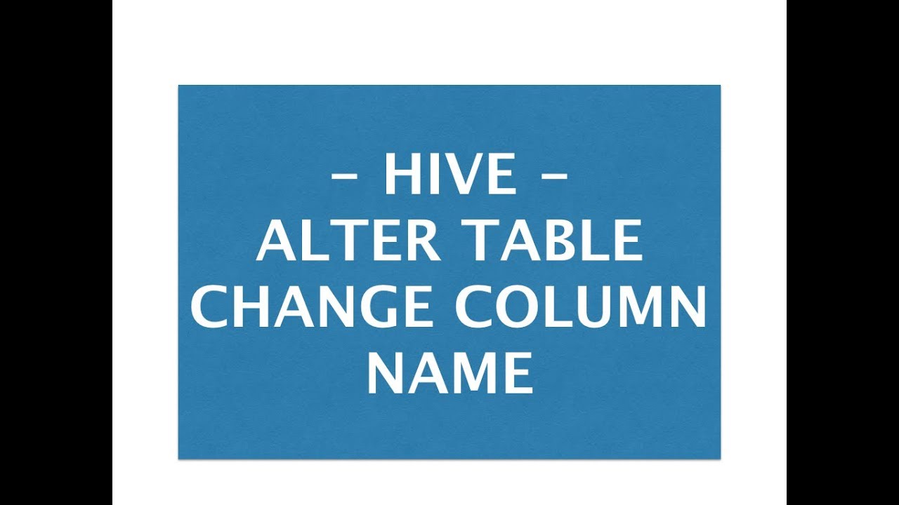 Hive Tutorial - 10 : Change Hive table column name | ALTER table in hive