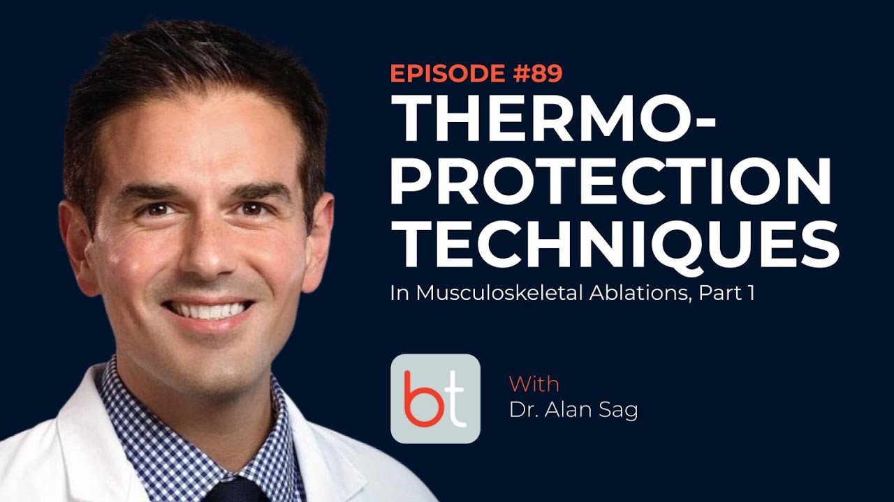 Thermoprotection Techniques in Musculoskeletal Ablations Part I w/ Dr. Alan Sag | MSK Ep. 89