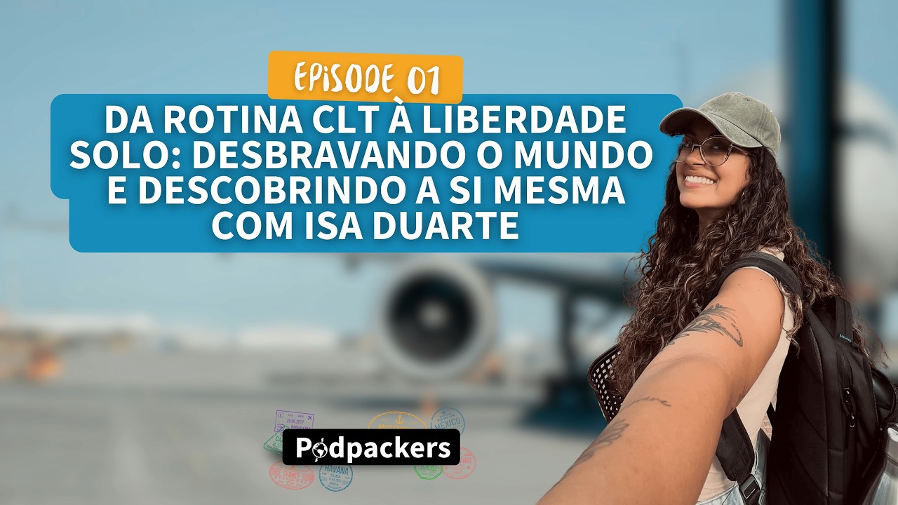 Podpackers #1 - Da rotina CLT à liberdade: Como desbravar o mundo e a si mesma com Isa Duarte