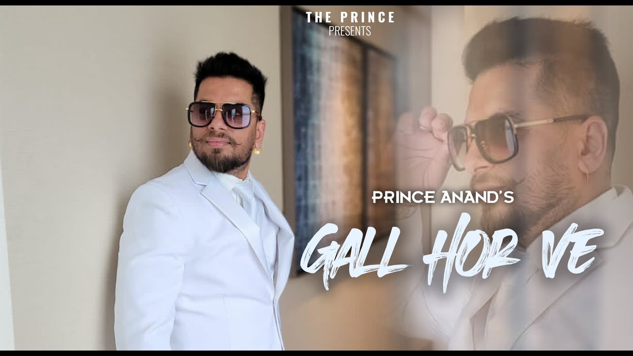 Gall Hor Ve (Official Video) || Prince Anand || Latest Punjabi Songs 2021