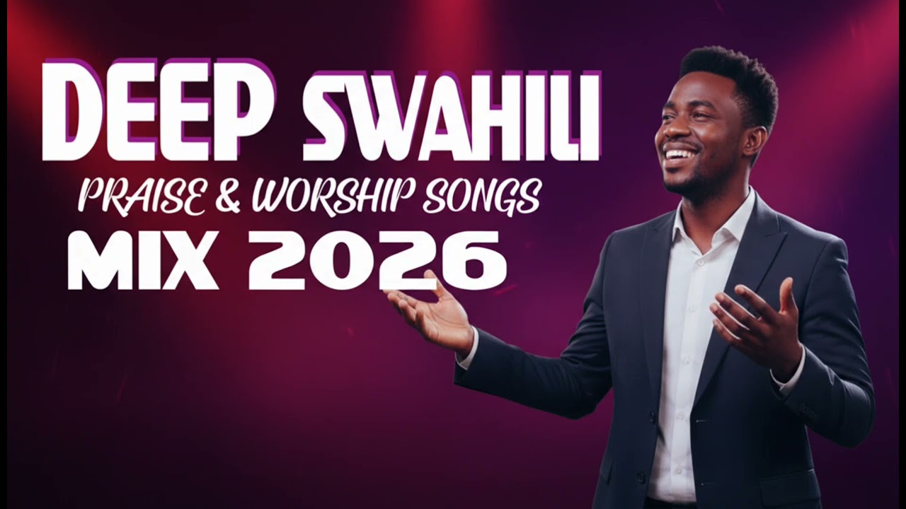 POWERFUL SWAHILI PRAISE & WORSHIP MIX 2026 | SWAHILI PRAISE & WORSHIP  SONGS 