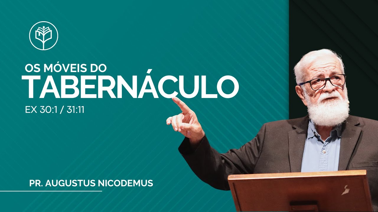 Augustus Nicodemos | Os Móveis do Tabernáculo | Ex 30.1 / 31.11