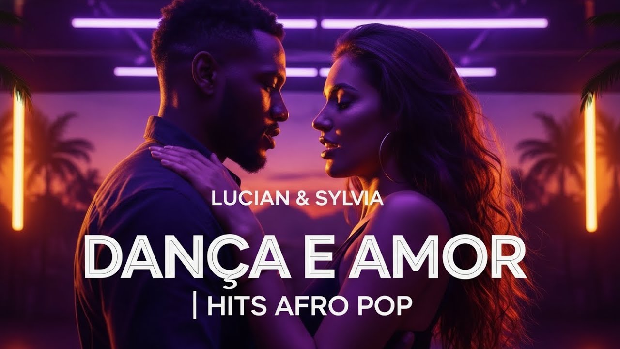DANÇA E AMOR — LUCIAN & SYLVIA 🌴 AFRO POP KIZOMBA OFICIAL