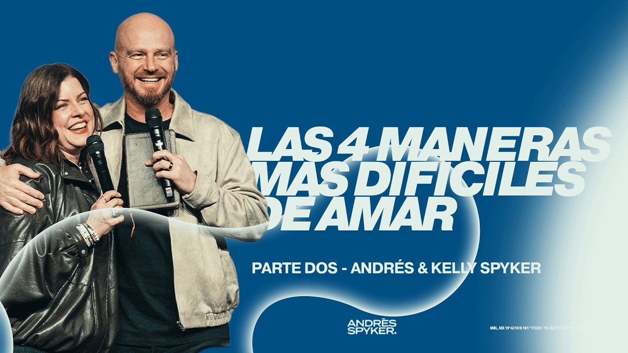 LAS 4 MANERAS MÁS DIFÍCILES DE AMAR – ANDRÉS & KELLY SPYKER – AMOR SANO PARTE 2