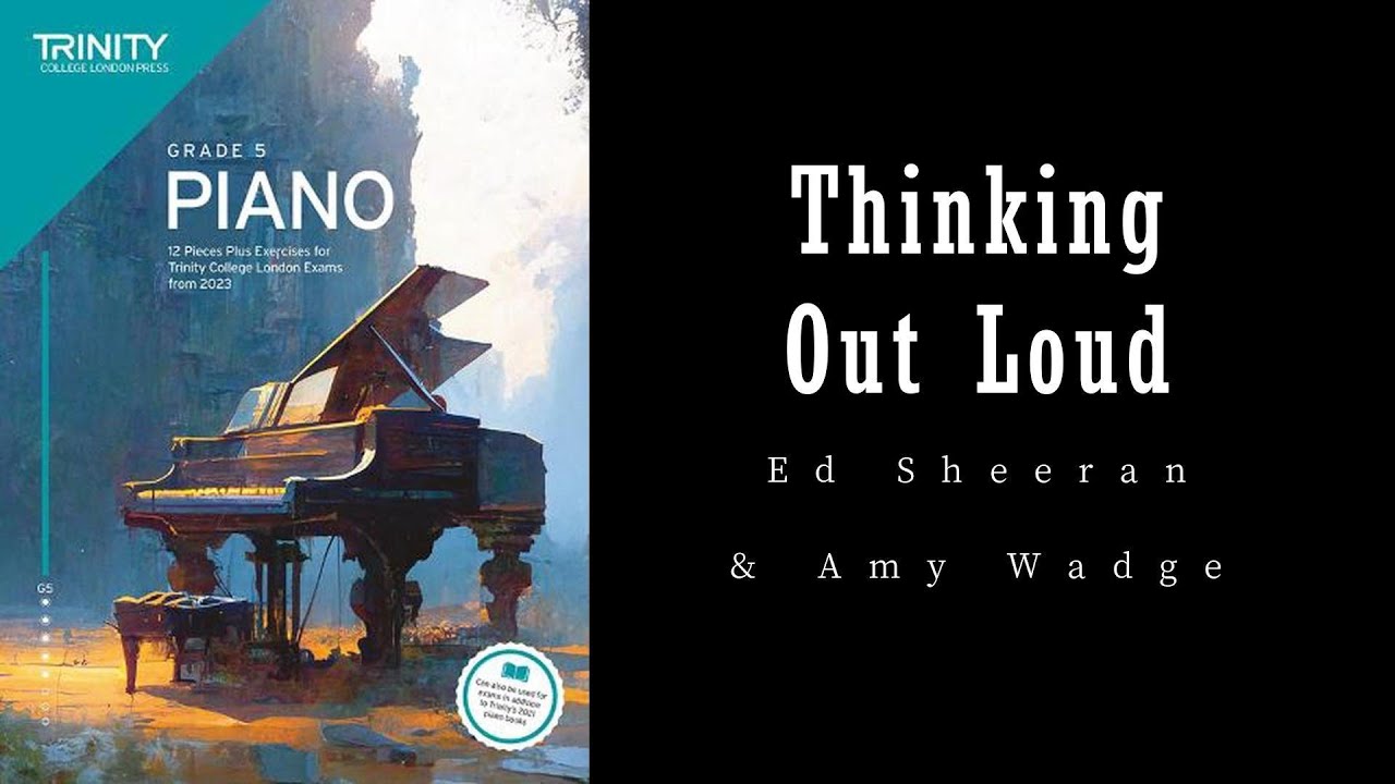 Thinking Out Loud by Ed Sheeran & Amy Wadge - Trinity Grade 5 piano exam pieces