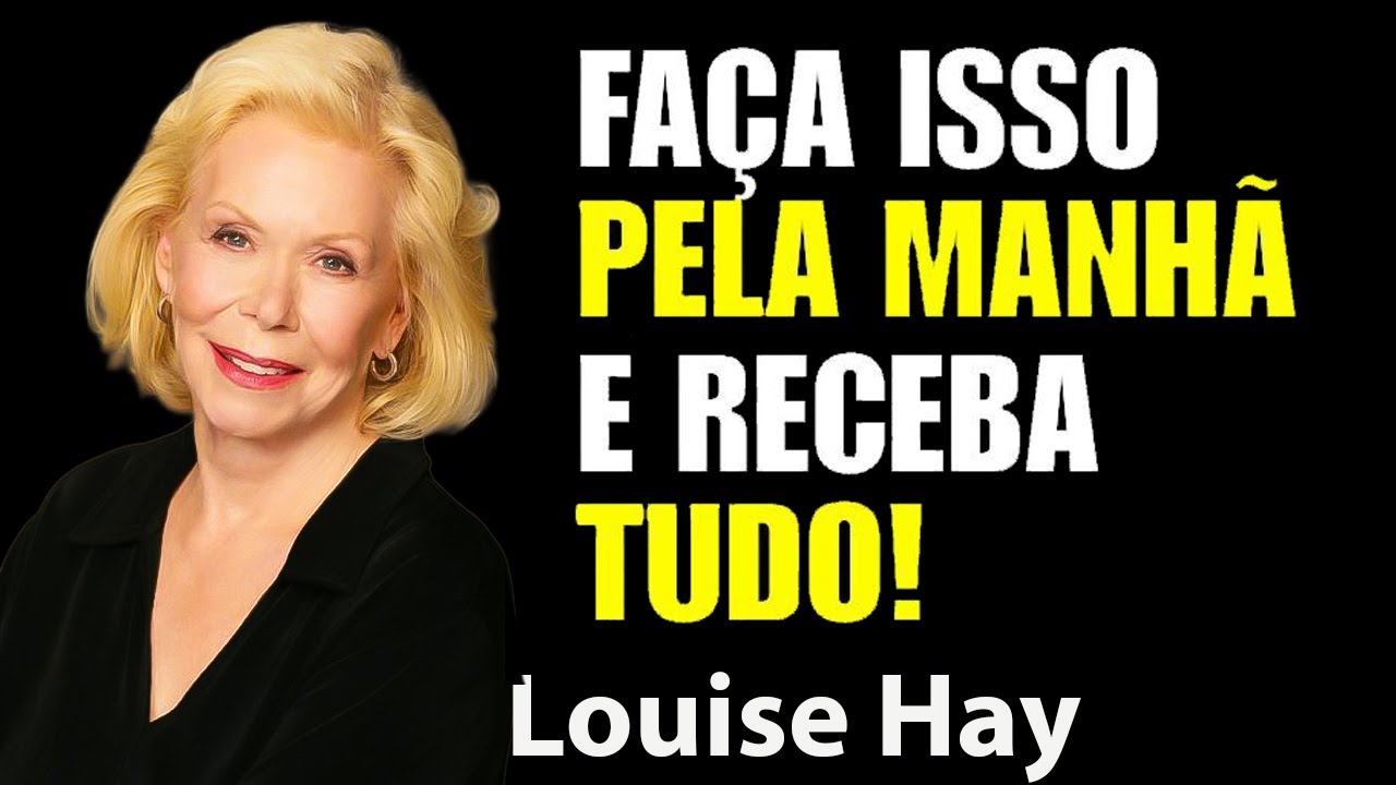 ASSISTA PELA MANHÃ – O UNIVERSO VAI TE ENTREGAR TUDO | Louise Hay Portugues