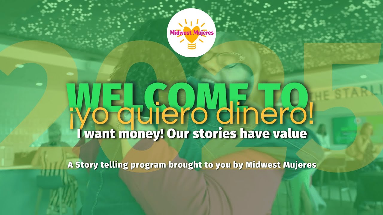 Full Video of Midwest Mujeres' annual event: ¡Yo Quiero Dinero! Our Stories have Value! 2026