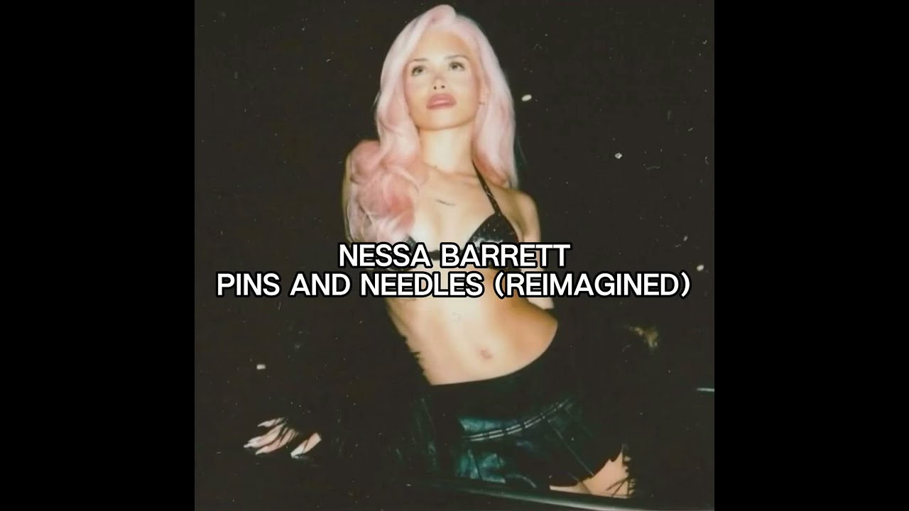 Nessa Barrett- PINS AND NEEDLES (reimagined)