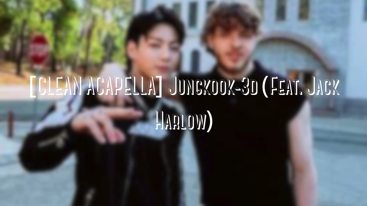 [CLEAN ACAPELLA] Jungkook-3D (Feat. Jack Harlow)