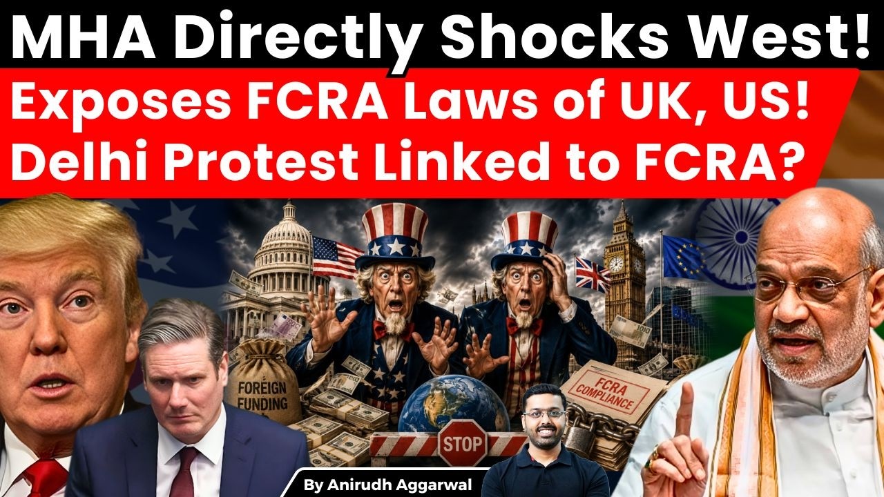 MHA Directly Shocks West! Exposes FCRA Laws of UK, US, EU. Delhi Protest Linked to FCRA Bill?