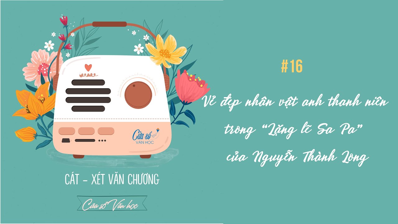 Cát-xét Văn chương số 16: Vẻ đẹp nhân vật anh thanh niên trong truyện ngắn 