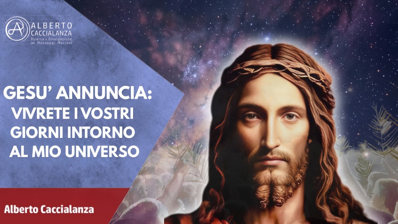 Gesù annuncia: vivrete i vostri giorni intorno al mio universo