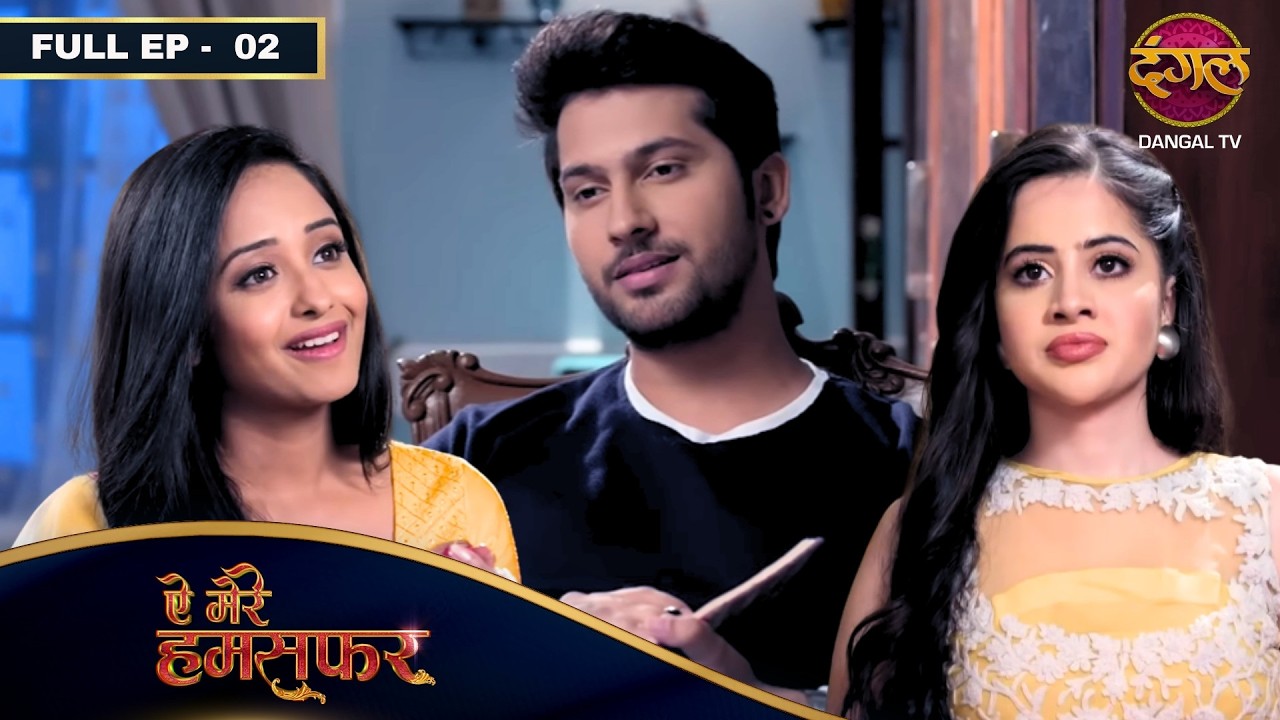 Aye Mere Humsafar | FULL EP - 02 | Namish Taneja, Tina Philip, Urfi Javed & Ayaz Ahmed | Dangal TV