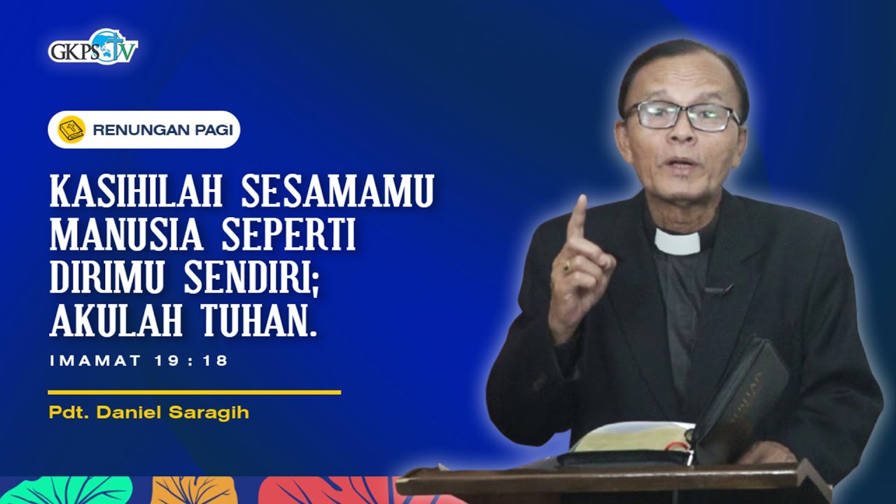 Kasihilah Sesamamu Manusia Seperti Dirimu Sendiri: Akulah Tuhan || Pdt. Daniel Saragih