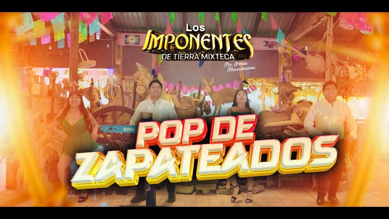 Pop de Zapateados (Video oficial 2025)/LOS IMPONENTES DE TIERRA MIXTECA
