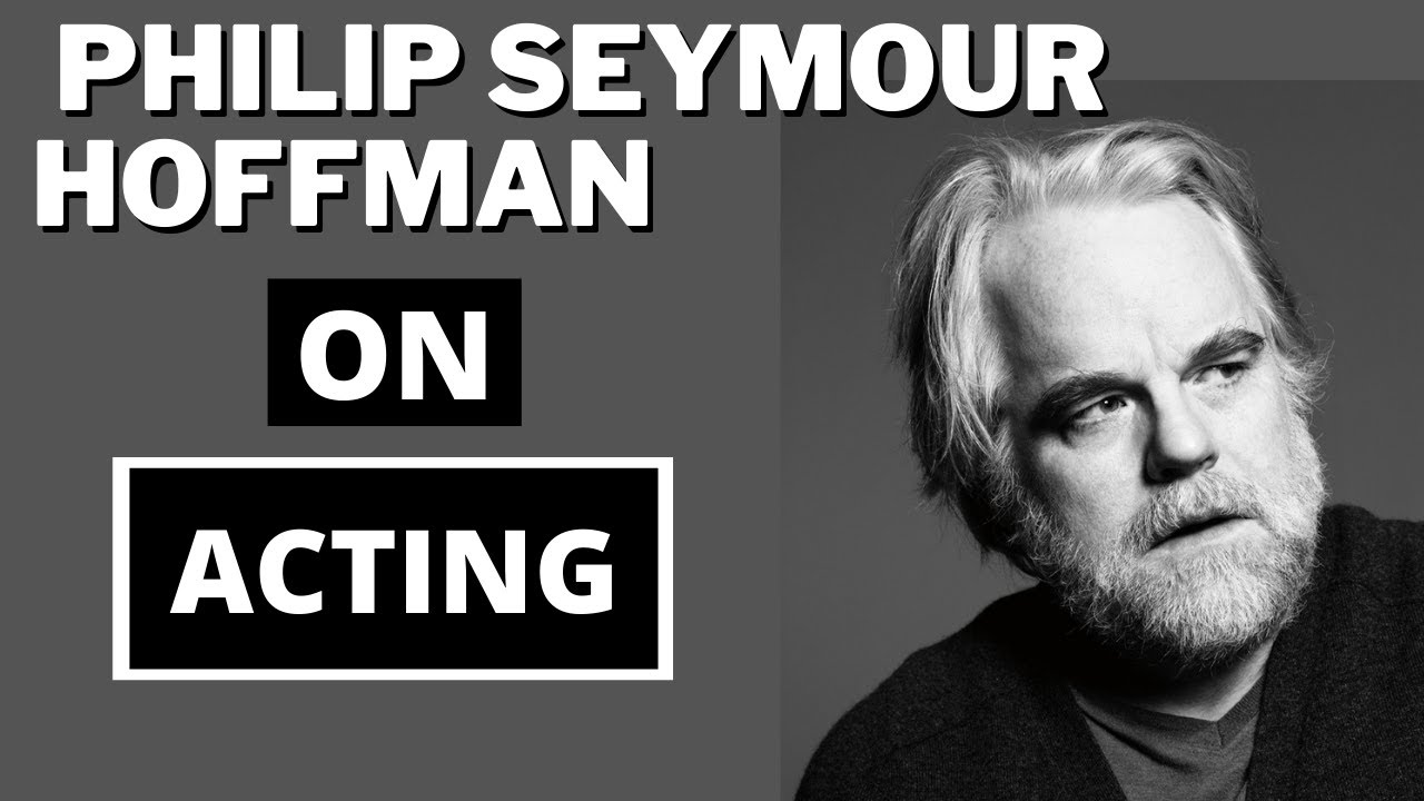 Philip Seymour Hoffman on Acting