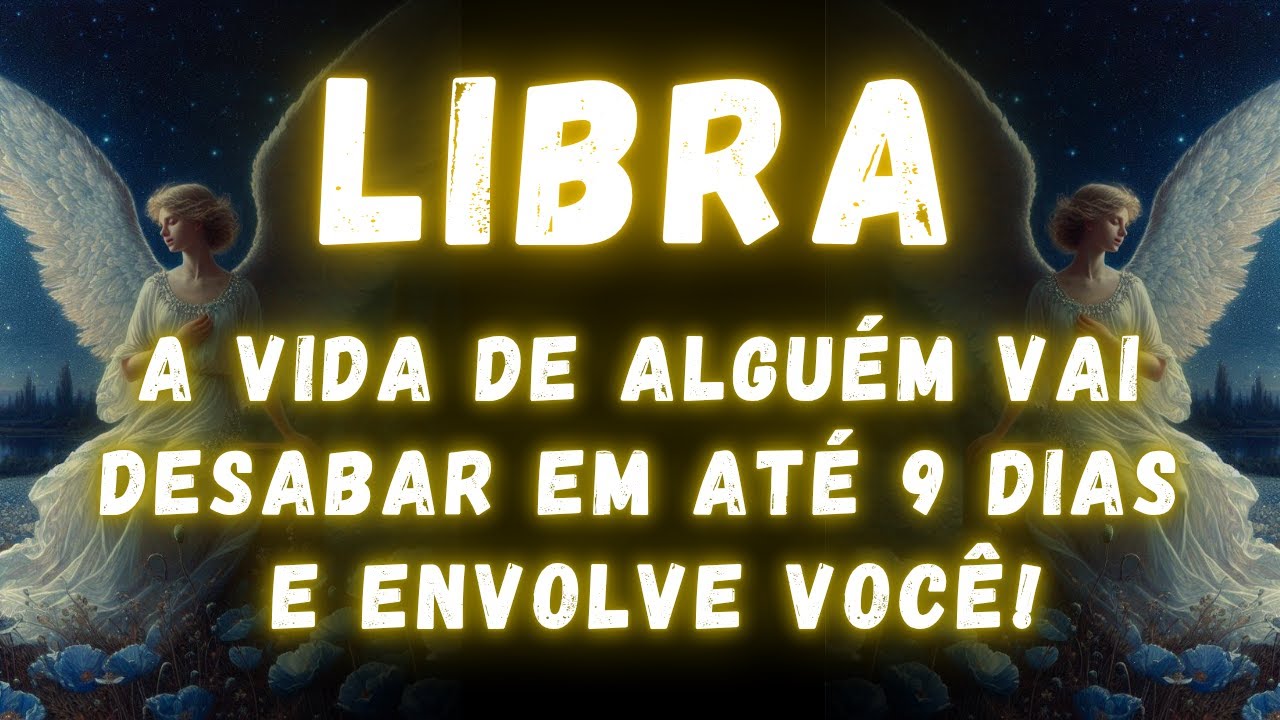 LIBRA♎ A VIDA DE ALGUÉM VAI DESABAR EM ATÉ 9 DIAS E ENVOLVE VOCÊ