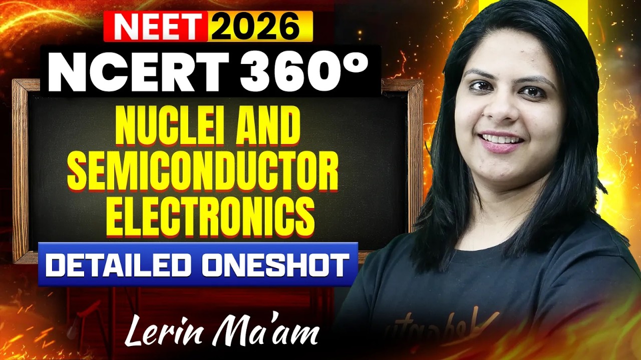Nuclei & Semiconductors | NCERT 360° Detailed One-Shot | NEET 2026 | Lerin Mam