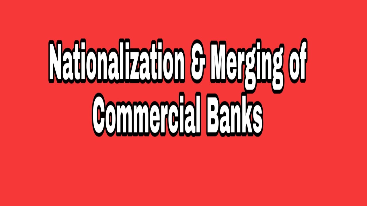 Nationalisation of commercial banks, Mergers and acquisitions in banking sector, Indian economics