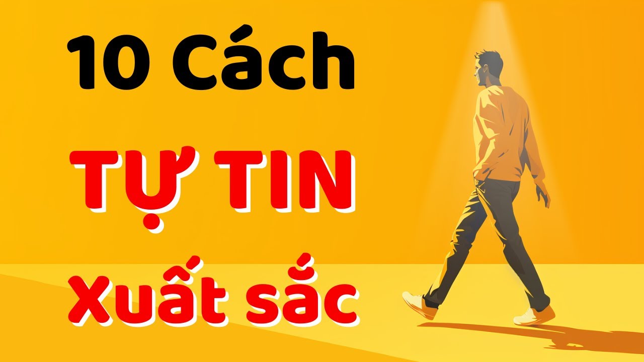 10 Cách Trở Nên Tự Tin Xuất Sắc (Phần 2)