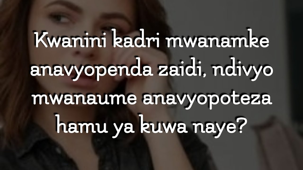 Kwanini kadri mwanamke anavyopenda zaidi, ndivyo mwanaume anavyopoteza hamu ya kuwa naye?