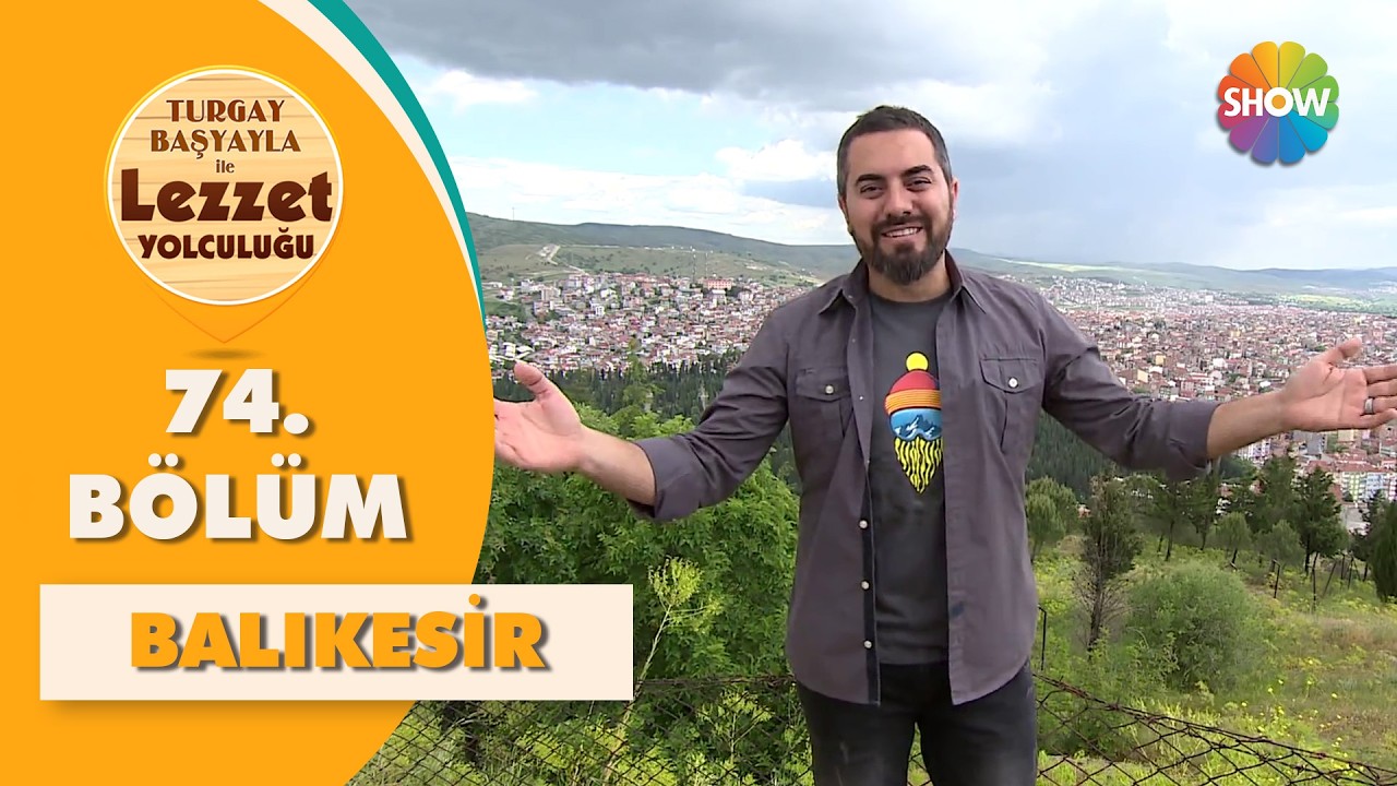 Turgay Başyayla ile Lezzet Yolculuğu 74. Bölüm | Balıkesir