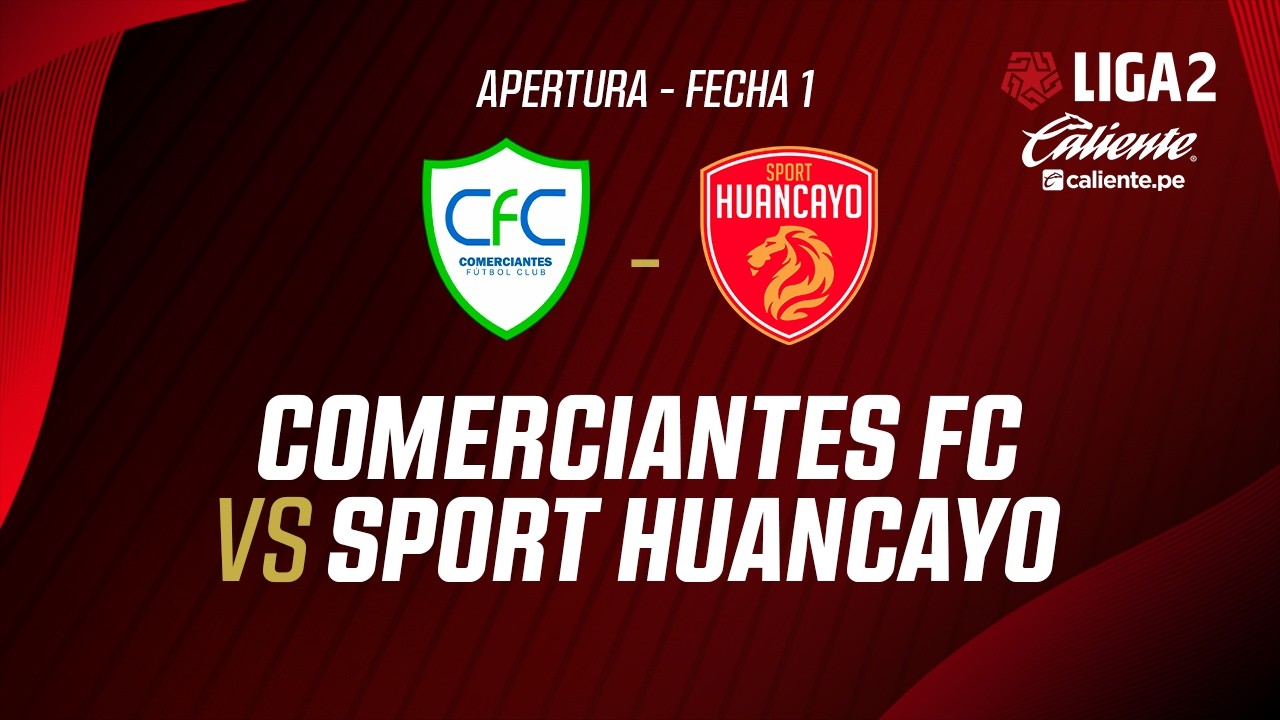 🔴EN VIVO | COMERCIANTES FC VS SPORT HUANCAYO | APERTURA LIGA 2 | FECHA 1