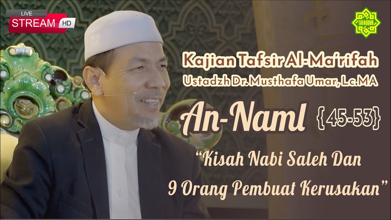KAJIAN TAFSIR SURAT AN-NAML AYAT  45-53  Ustadz Dr. KH. Musthafa Umar, Lc. MA (24/08/2023)