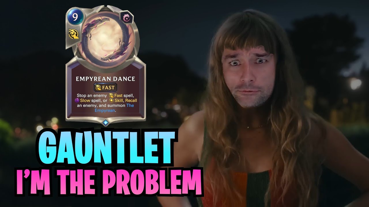 GAUNTLET EXPERIENCE! It's me hi! I'm the problem it's me | Legends of Runeterra