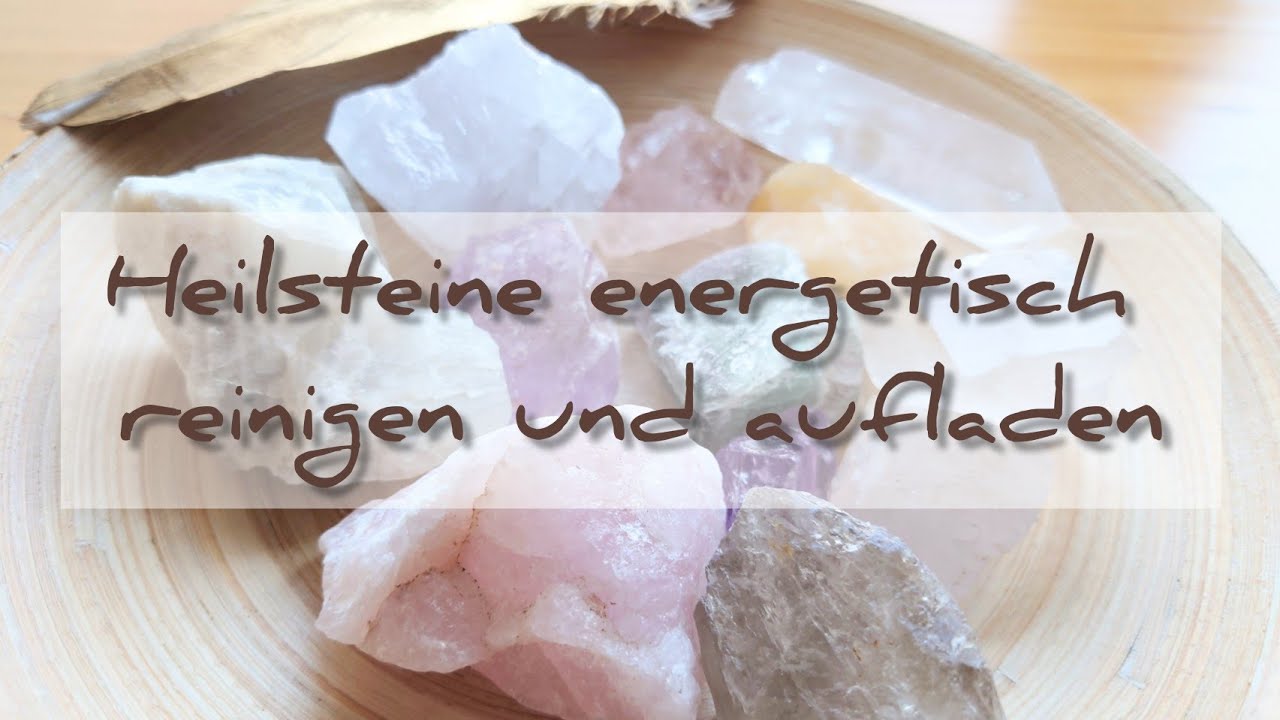 Heilsteine energetisch reinigen & aufladen
