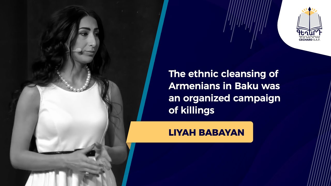 The ethnic cleansing of Armenians in Baku was an organized campaign of killings. — Liyah Babayan