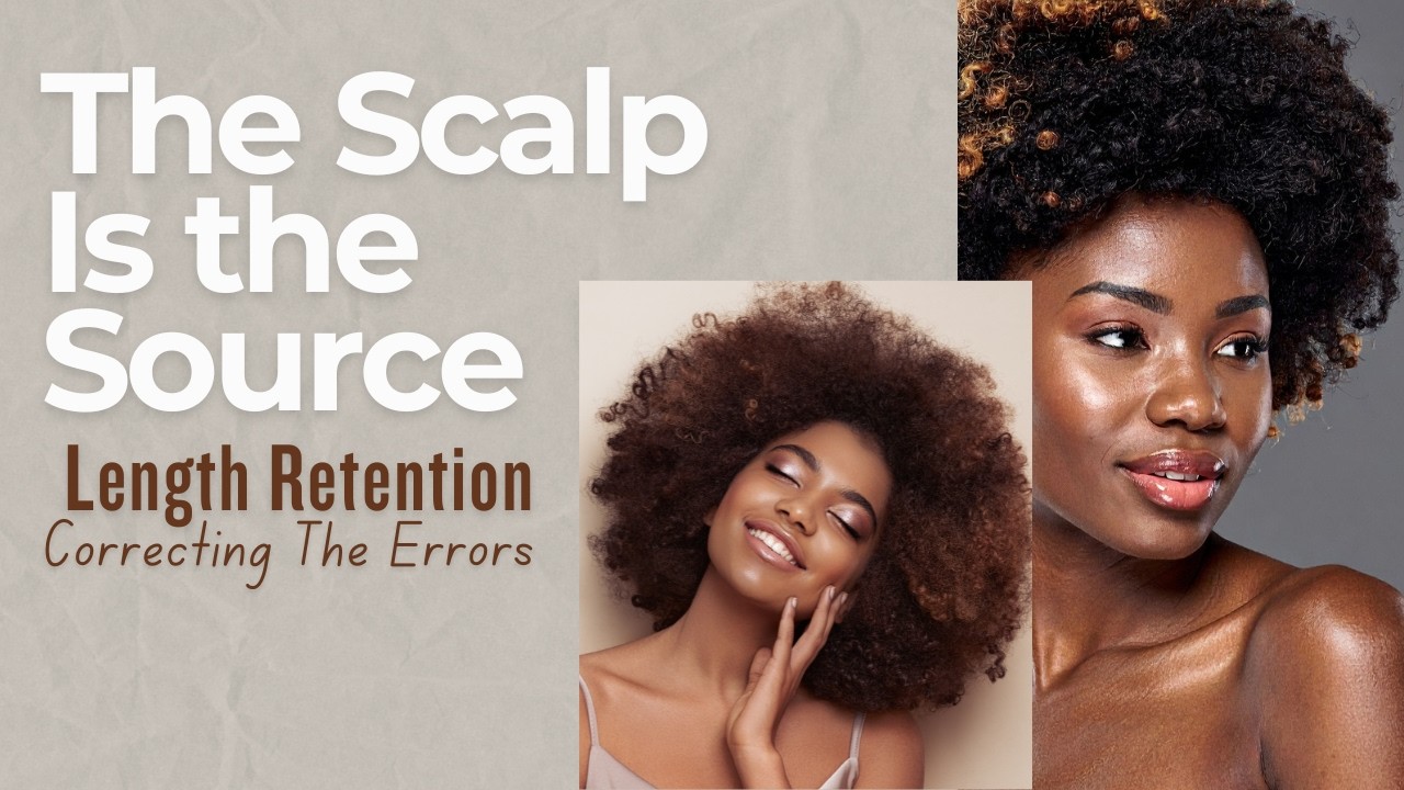 The #1 Reason Your Natural Hair Isn’t Retaining Length; The Scalp Is The Source