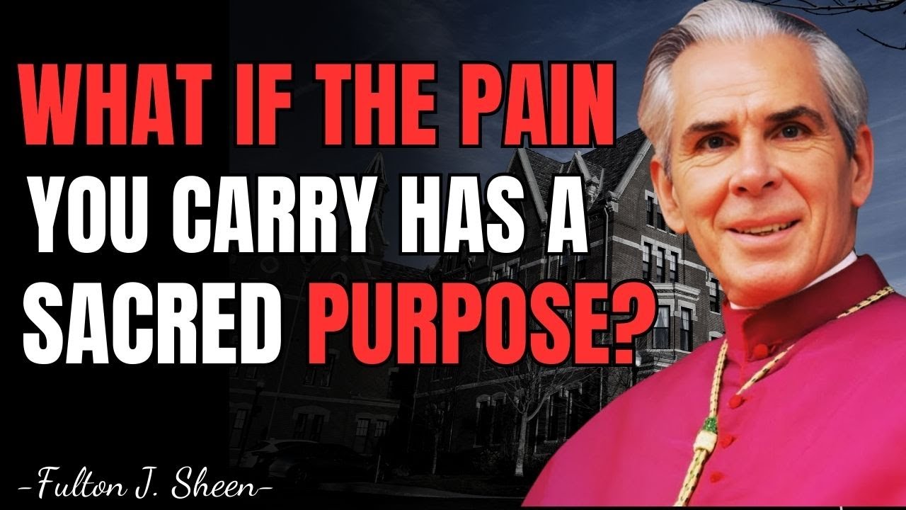 WHAT IF THE PAIN YOU CARRY HAS A SACRED PURPOSE? – Fulton Sheen Sermons 2025