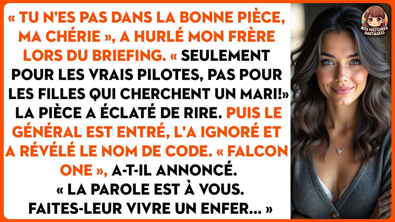 « Tu n'es pas dans la bonne pièce, ma chérie », a hurlé mon frère lors du briefing.