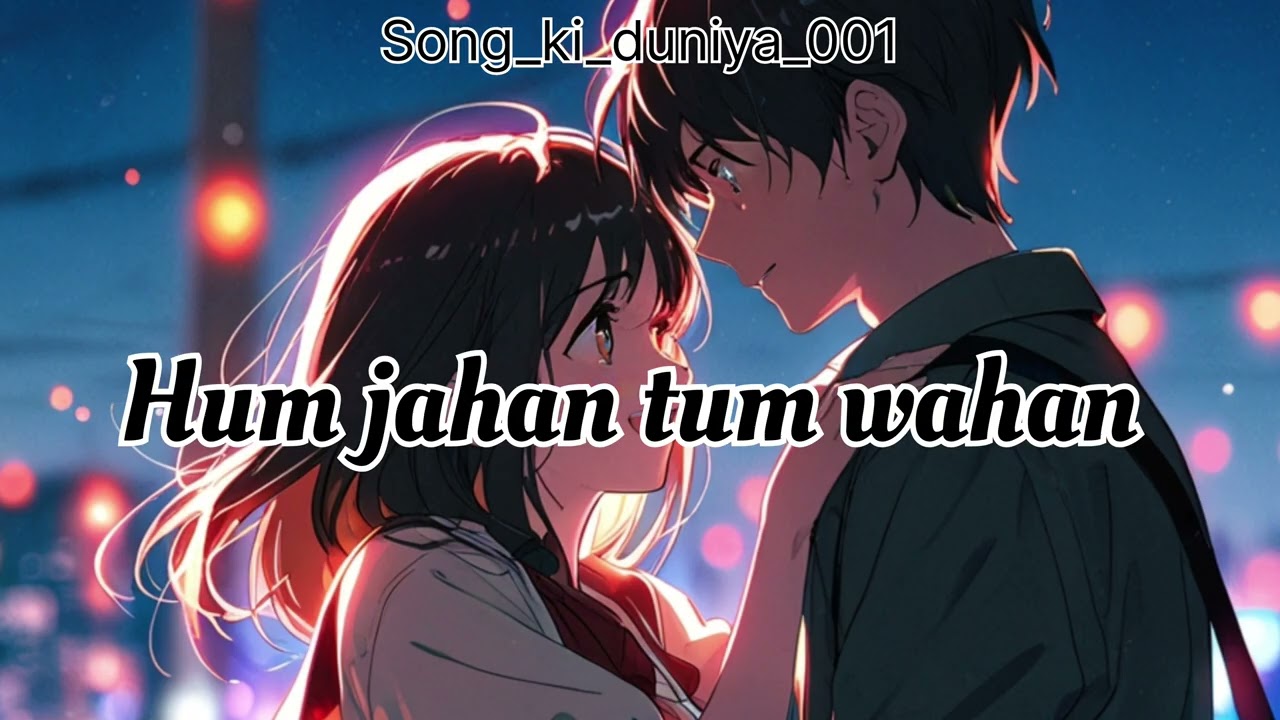 Hum jahan tum wahan / / #song_ki_duniya_001 / / #lofimusic #popularsong 