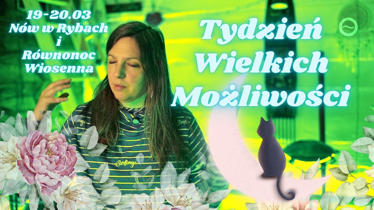 N&oacute;w Księżyca w Rybach i R&oacute;wnonoc Wiosenna czyli Intensywny Tydzień Chaosu i Transformacji