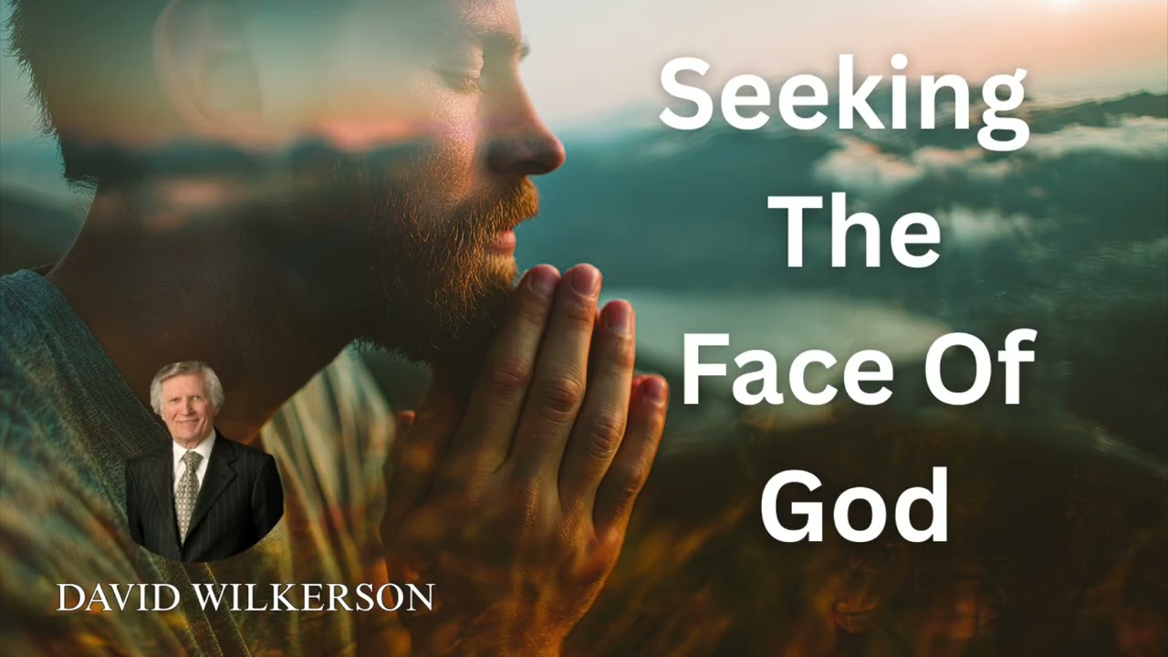 David Wilkerson - Seeking The Face Of God | Must Hear