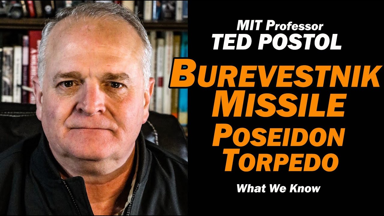TED POSTOL: Burevestnik Missile & Poseidon Torpedo, What We Know