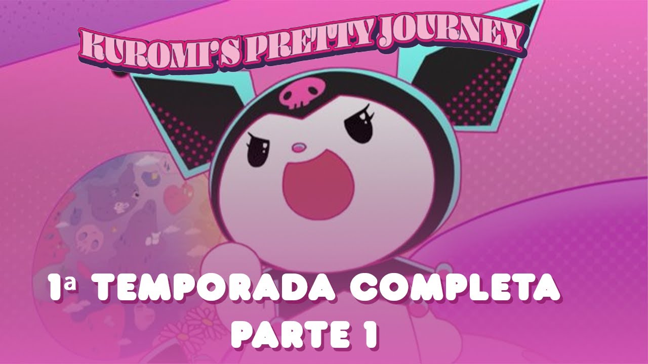 Kuromi's Pretty Journey - 1ª TEMP. COMPLETA - PARTE 1 | 16 min de diversão