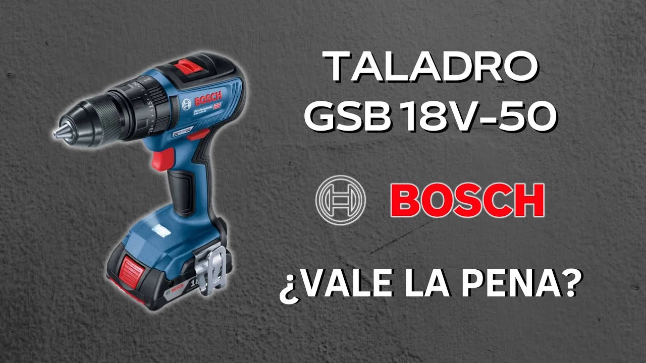 TALADRO BOSCH GSB 18V-50 / ¿VALE LA PENA?