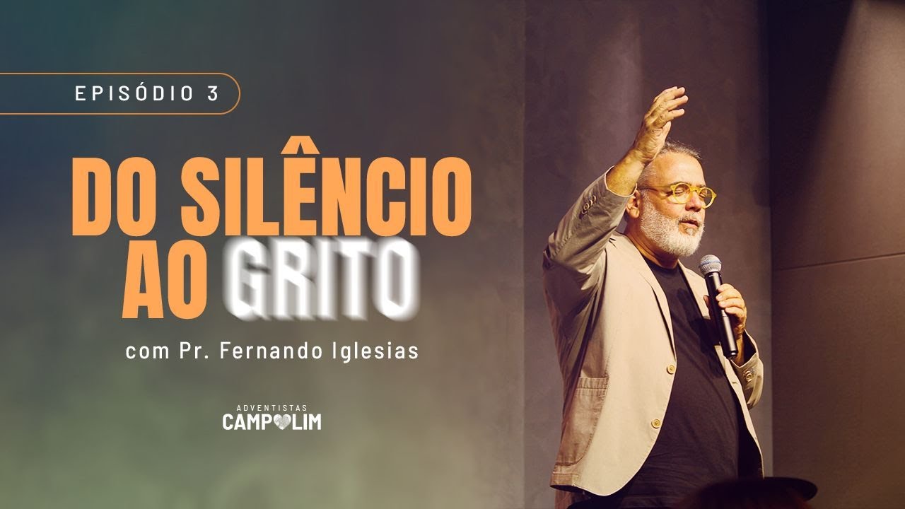 IASD Campolim | Do Sil&ecirc;ncio ao GRITO | Epis&oacute;dio 3 | Pr. Fernando Iglesias